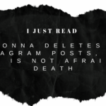 I Just Read “Madonna Deletes All Instagram Posts, Says ‘She Is Not Afraid Of Death”