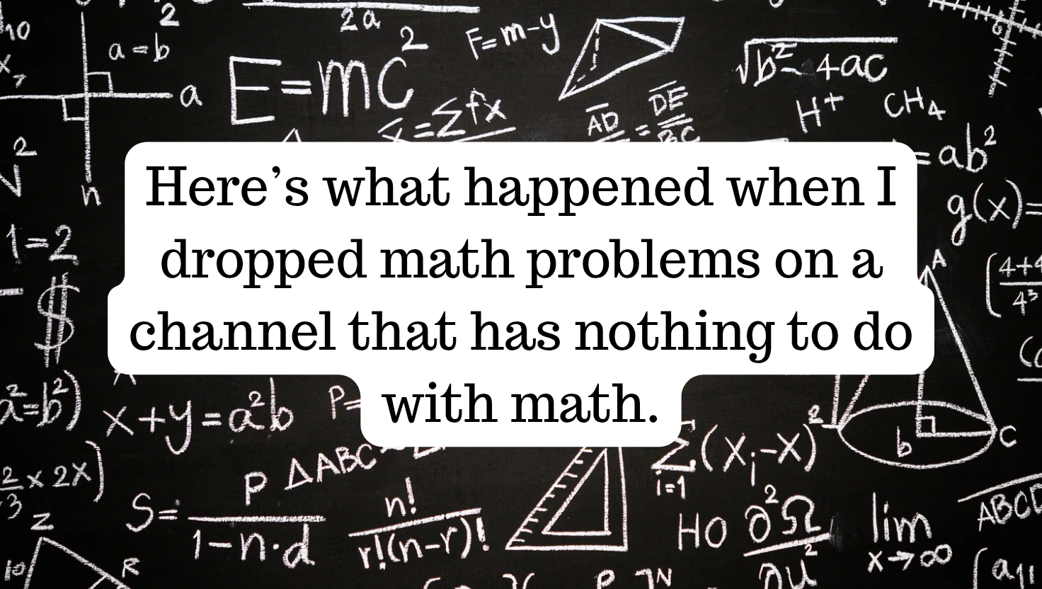 Here’s what happened when I dropped math problems on a channel that has nothing to do with math.
